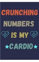 Crushing Numbers Is My Cardio: Monthly Planner Paper Notebook To Write in - Funny Accountant Gift Journal - Perfect Gag Gift For CFO - Funny ACCOUNTING 120 Page Notebook