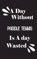 A day without paddle tennis is a day wasted