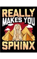 Really Makes You Sphinx