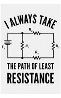 I Always Take The Path of Least Resistance: Electrical Engineer Lined Notebook, Journal, Organizer, Diary, Composition Notebook, Gifts for Engineers and Engineering Students