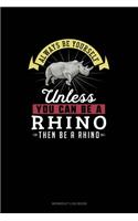Always Be Yourself Unless You Can Be A Rhino Then Be A Rhino: Workout Log Book(234 Workout Log Book)