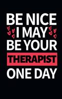 Be Nice I May Be Your Therapist One Day