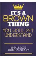 It's A Brown Thing You Wouldn't Understand Small (6x9) Journal/Diary