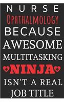 Nurse Ophthalmology Because Awesome Multitasking Ninja Isn't A Real Job Title: Perfect Gift For A Nurse (100 Pages, Blank Notebook, 6 x 9) (Cool Notebooks) Paperback
