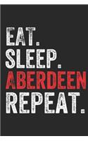 Eat Sleep Aberdeen Repeat UK United Kingdom Great Britain British Notebook City Gift