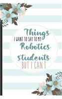 Things I Want To Say To My Robotics Students But I Can't