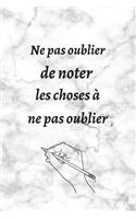 Ne pas oublier de noter les choses à ne pas oublier
