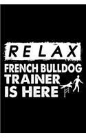 Relax The French bulldog Trainer Is Here: Cute French bulldog training Log Notebook, Great Accessories & Gift Idea for French bulldog Owner & Lover.Dog training Log Notebook With An Inspirat