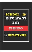 School Is Important But Fishing Is Importanter Journal Gift For Fishing Lover: Lined Notebook / Journal Gift, 120 Pages, 6x9, Soft Cover, Matte Finish