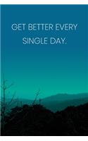 Inspirational Quote Notebook - 'Get Better Every Single Day.' - Inspirational Journal to Write in - Inspirational Quote Diary: Medium College-Ruled Journey Diary, 110 page, Lined, 6x9 (15.2 x 22.9 cm)