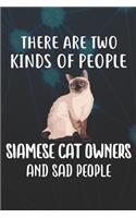 There Are Two Kinds Of People Siamese Owners And Sad People Notebook Journal: 110 Blank Lined Papers - 6x9 Personalized Customized Notebook Journal Gift For Siamese Cat Kitten Owners and Lovers