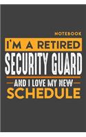 Notebook SECURITY GUARD: I'm a retired SECURITY GUARD and I love my new Schedule - 120 graph Pages - 6" x 9" - Retirement Journal