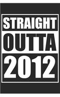 Straight Outta 2012: Journal blank lined - 120 pages in 6x9" inches - Perfect for all persons which are born in 2012