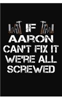 If Aaron Can't Fix It We're All Screwed: Personalized Handyman Journal - Gift Notebook