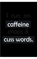 I Run On Caffeine Chaos & Cuss Words