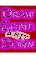 Draw Some Shit Down