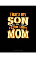 That's My Son On The Dance Floor Proud Dance Mom: Unruled Composition Book(681 Unruled Composition Book)