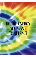 Be The Energy You Want To Attract