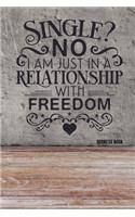 Single? No I am just in a relationship with freedom