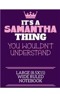 It's A Samantha Thing You Wouldn't Understand Large (8.5x11) Wide Ruled Notebook