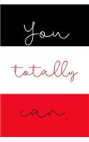 You Totally Can: Inspirational Quotes Blank Lined Journal