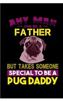Any Man can Be a Father But it Takes Someone Special to be a Pug Daddy: 110 Game Sheets - Four in a Row Fun Blank Games - Soft Cover Book for Kids for Traveling & Summer Vacations - Mini Game - Clever Kids - 110 Lined pa