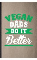 Vegan Dads Do It Better: Lined Notebook For Avocado Vegan Keep Fit. Funny Ruled Journal For Healthy Lifestyle. Unique Student Teacher Blank Composition/ Planner Great For Ho