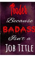 Trader Because Badass Isn't a Job Title