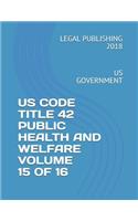 Us Code Title 42 Public Health and Welfare Volume 15 of 16: Us Government