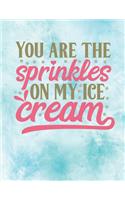 You are the Sprinkles on my Ice Cream