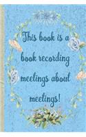 This book is a book recording meetings about meetings: lined journal 6 x 9" Funny Inappropriate words gift