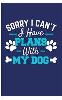 Sorry I Can't, I Have Plans with My Dog: Dog Notebook Journal Dog Notebooks and Journals Dog Owner Gifts - Blank Lined Journal Planner