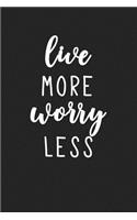 Live More Worry Less: A 6x9 Inch Matte Softcover Journal Notebook with 120 Blank Lined Pages and an Inspiring & Motivational Cover Slogan