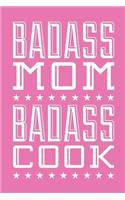 Badass Mom Badass Cook: Blank Recipe Cooking Journal, Diary, Notebook, 6x9, 110 Pages, White Paper, Funny Mom Gag Gift