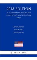 Affirmatively Furthering Fair Housing (US Department of Housing and Urban Development Regulation) (HUD) (2018 Edition)