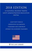 Light-Duty Vehicle Greenhouse Gas Emission Standards and Corporate Average Fuel Economy Standards (US National Highway Traffic Safety Administration Regulation) (NHTSA) (2018 Edition)