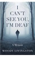 I Can't See You, I'm Deaf