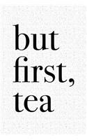 But First Tea: A 6x9 Inch Matte Softcover Notebook Journal with 120 Blank Lined Pages and a Funny Tea Drinking Cover Slogan