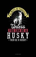 Always Be Yourself Unless You Can Be a Husky Then Be a Husky: 5 Column Ledger(135 5 Column Ledger)