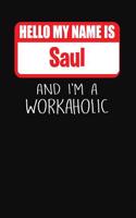 Hello My Name Is Saul: And I'm a Workaholic Lined Journal College Ruled Notebook Composition Book Diary