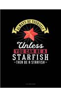 Always Be Yourself Unless You Can Be a Starfish Then Be a Starfish: 8 Column Ledger