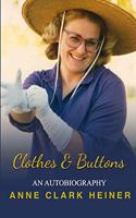 Clothes and Buttons: An Autobiography by Anne Clark Heiner