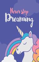 Unicorn Notebook for Girls - Never Stop Dreaming - Dot Grid Journal: Dot Grid Journal & Doodle Diary: 150+ Pages for Writing and Drawing (Unicorn Journal for Girls)