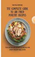 The Complete Guide to Air Fried Poultry Recipes