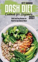 Dash Diet Cookbook for Beginners 2021: Quick and Easy Recipes for Flavorful Low-Sodium Meals