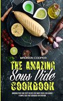 The Amazing Sous Vide Cookbook