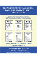 Vor-Kindergarten Druckbare Arbeitsmappen (Ein Arbeitsbuch, um Kindern das Erlernen der Uhr zu erleichtern): 50 Arbeitsblätter. Der Preis dieses Buches beinhaltet die Erlaubnis, 20 weitere Bücher der Reihe kostenlos im PDF-Format herunterzuladen(15 Vor-Kindergarten Druckbare Arbeitsmappen)