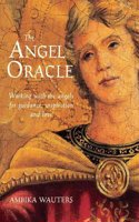 The Angel Oracle: Working with the Angels for Guidance, Inspiration and Love