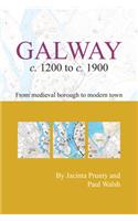 Galway c.1200 to c.1900: from medeival borough to modern city