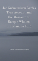 Jon Gudmundsson Laerdi's True Account and the Massacre of Basque Whalers in Iceland in 1615